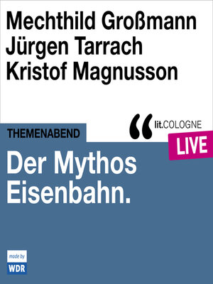 cover image of Der Mythos Eisenbahn--lit.COLOGNE live (Ungekürzt)